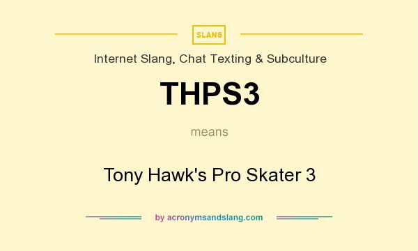 What does THPS3 mean? It stands for Tony Hawk`s Pro Skater 3