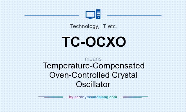 What does TC-OCXO mean? It stands for Temperature-Compensated Oven-Controlled Crystal Oscillator