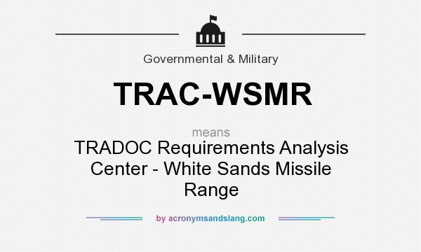 What does TRAC-WSMR mean? It stands for TRADOC Requirements Analysis Center - White Sands Missile Range