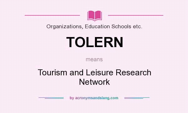 What does TOLERN mean? It stands for Tourism and Leisure Research Network