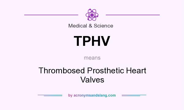What does TPHV mean? It stands for Thrombosed Prosthetic Heart Valves