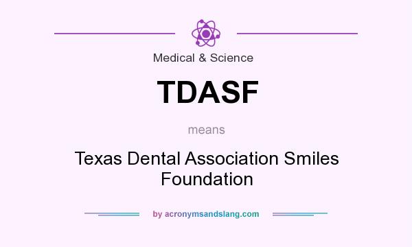 What does TDASF mean? It stands for Texas Dental Association Smiles Foundation