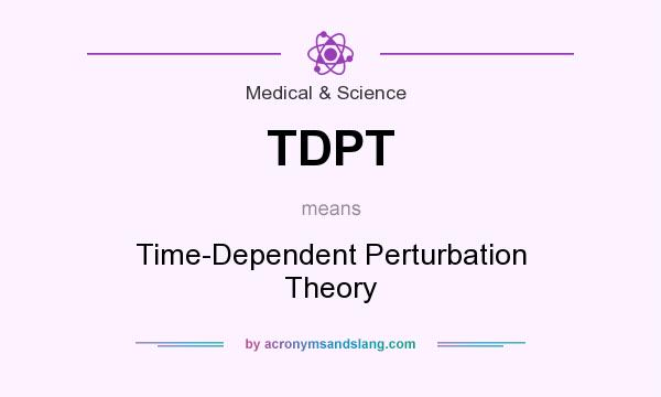 What does TDPT mean? It stands for Time-Dependent Perturbation Theory