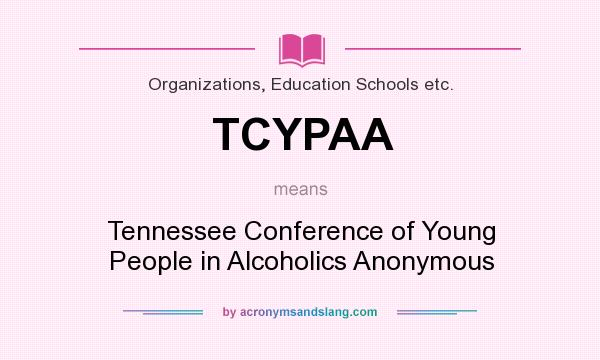What does TCYPAA mean? It stands for Tennessee Conference of Young People in Alcoholics Anonymous