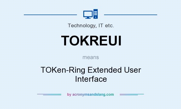 What does TOKREUI mean? It stands for TOKen-Ring Extended User Interface