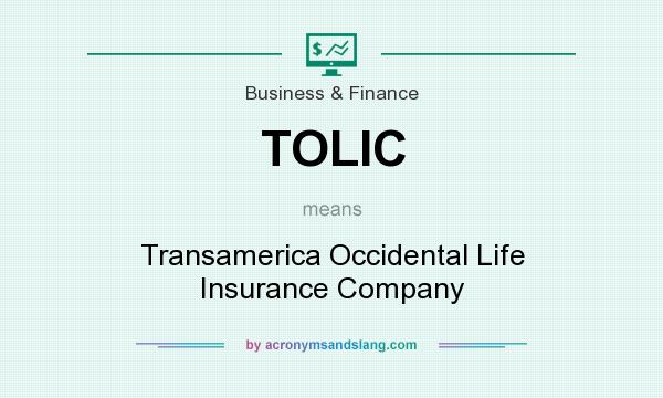 What does TOLIC mean? It stands for Transamerica Occidental Life Insurance Company