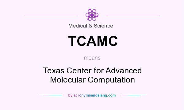 What does TCAMC mean? It stands for Texas Center for Advanced Molecular Computation