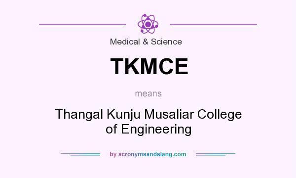 What does TKMCE mean? It stands for Thangal Kunju Musaliar College of Engineering