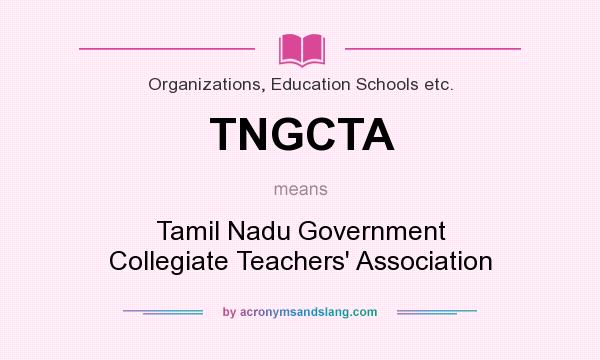 What does TNGCTA mean? It stands for Tamil Nadu Government Collegiate Teachers` Association