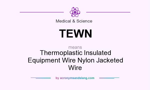 What does TEWN mean? It stands for Thermoplastic Insulated Equipment Wire Nylon Jacketed Wire