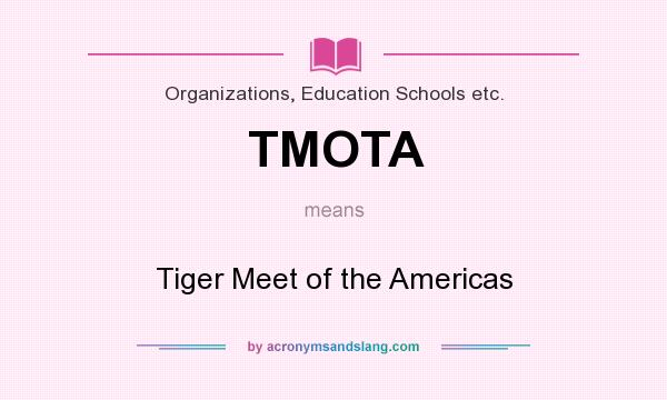 What does TMOTA mean? It stands for Tiger Meet of the Americas
