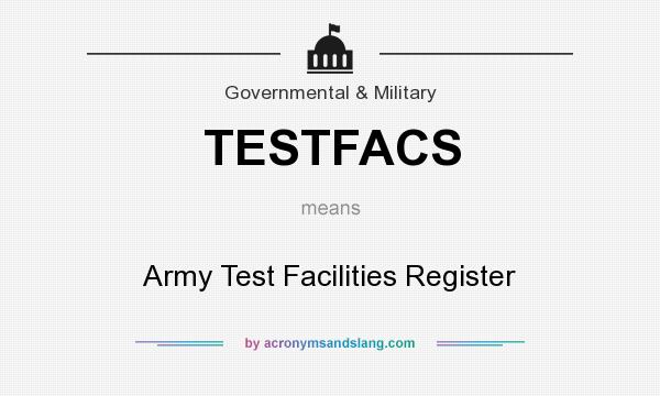 What does TESTFACS mean? It stands for Army Test Facilities Register