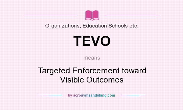 What does TEVO mean? It stands for Targeted Enforcement toward Visible Outcomes