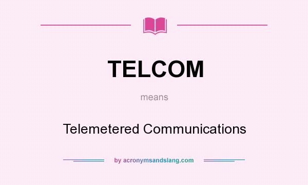 What does TELCOM mean? It stands for Telemetered Communications
