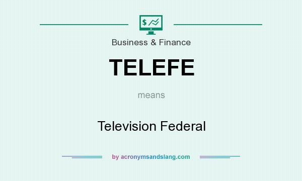 What does TELEFE mean? It stands for Television Federal