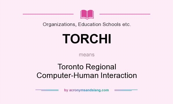 What does TORCHI mean? It stands for Toronto Regional Computer-Human Interaction