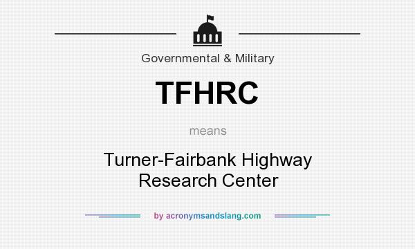 What does TFHRC mean? It stands for Turner-Fairbank Highway Research Center