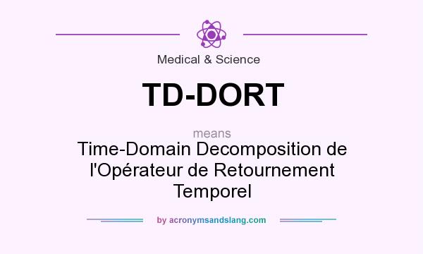 What does TD-DORT mean? It stands for Time-Domain Decomposition de l`Opérateur de Retournement Temporel