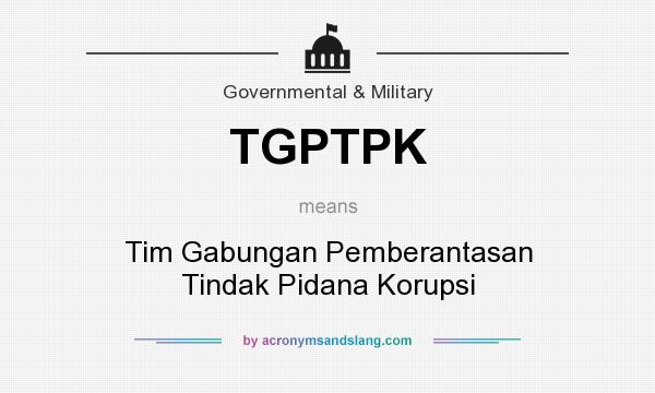 What does TGPTPK mean? It stands for Tim Gabungan Pemberantasan Tindak Pidana Korupsi