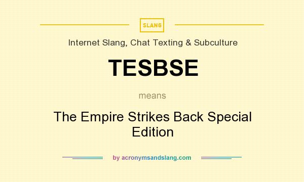 What does TESBSE mean? It stands for The Empire Strikes Back Special Edition