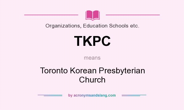 What does TKPC mean? It stands for Toronto Korean Presbyterian Church