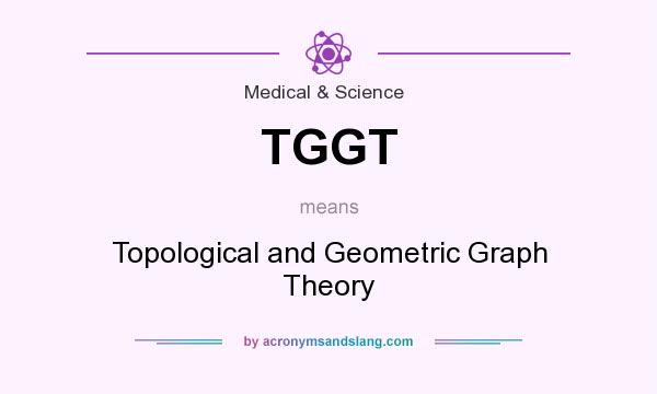 What does TGGT mean? It stands for Topological and Geometric Graph Theory