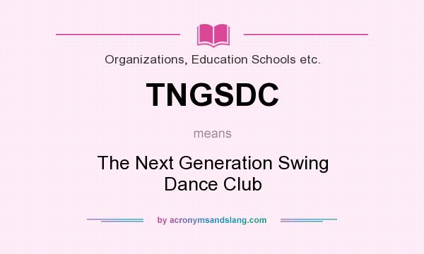 What does TNGSDC mean? It stands for The Next Generation Swing Dance Club