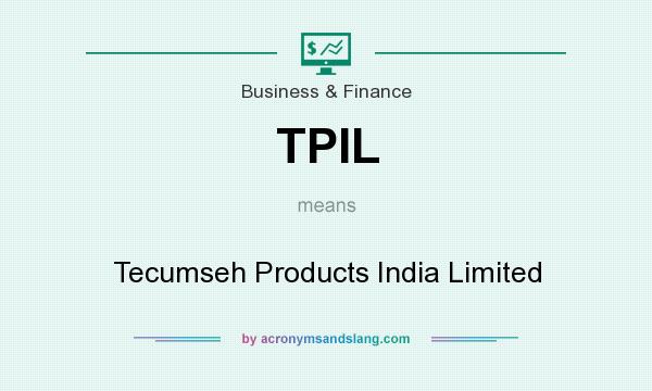 What does TPIL mean? It stands for Tecumseh Products India Limited
