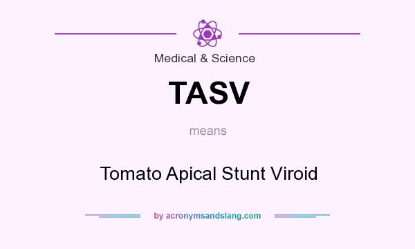 What does TASV mean? It stands for Tomato Apical Stunt Viroid