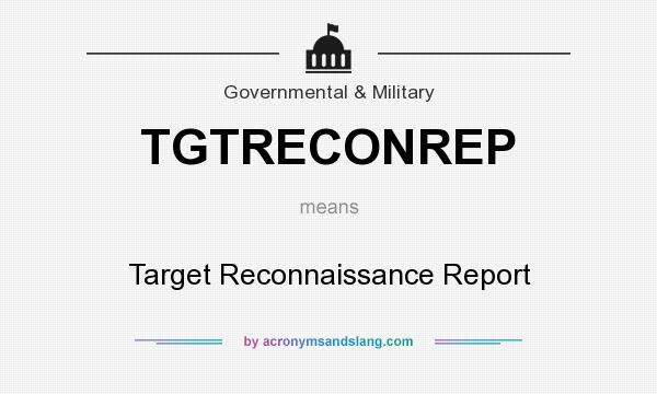 What does TGTRECONREP mean? It stands for Target Reconnaissance Report