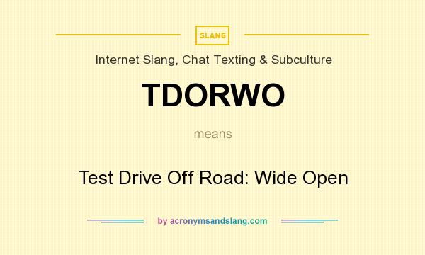 What does TDORWO mean? It stands for Test Drive Off Road: Wide Open