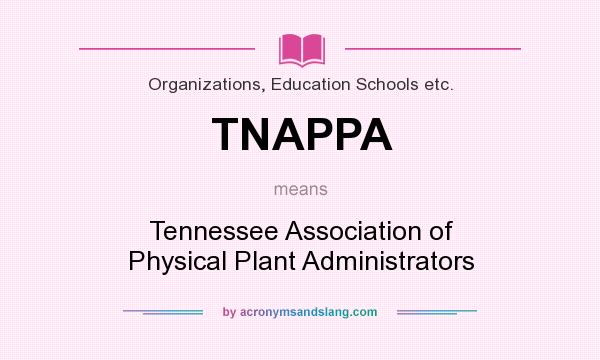 What does TNAPPA mean? It stands for Tennessee Association of Physical Plant Administrators