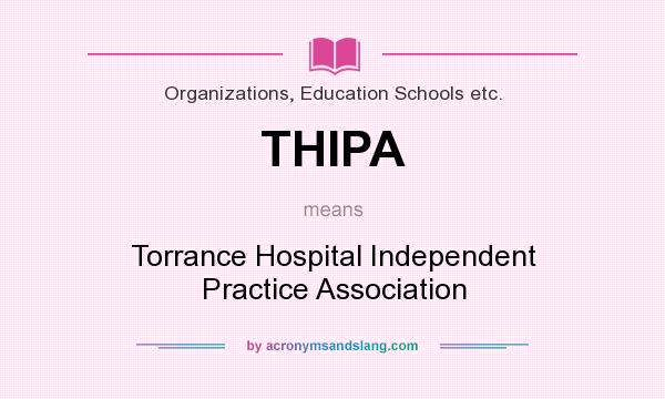 What does THIPA mean? It stands for Torrance Hospital Independent Practice Association