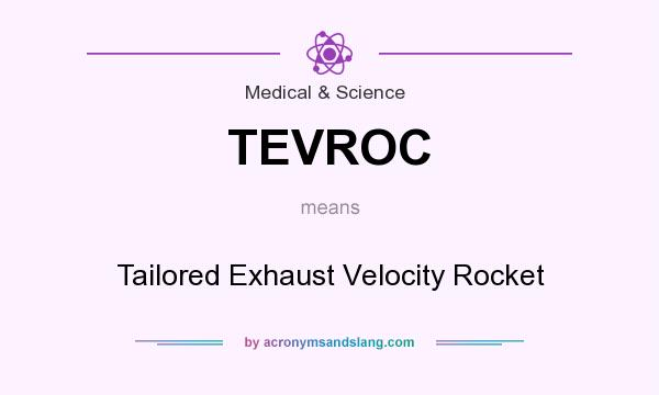 What does TEVROC mean? It stands for Tailored Exhaust Velocity Rocket