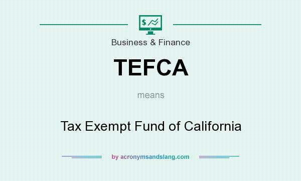What does TEFCA mean? It stands for Tax Exempt Fund of California