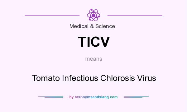 What does TICV mean? It stands for Tomato Infectious Chlorosis Virus