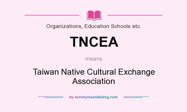 What does TNCEA mean? It stands for Taiwan Native Cultural Exchange Association