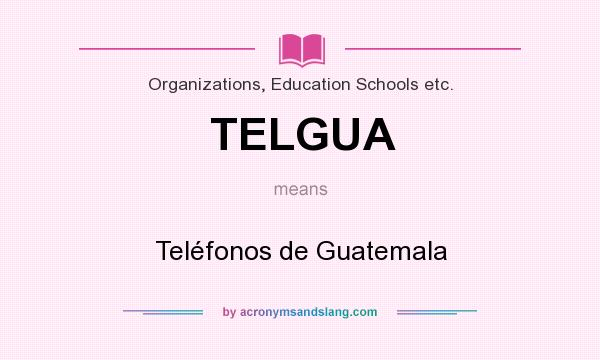 What does TELGUA mean? It stands for Teléfonos de Guatemala