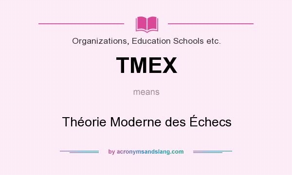 What does TMEX mean? It stands for Théorie Moderne des Échecs