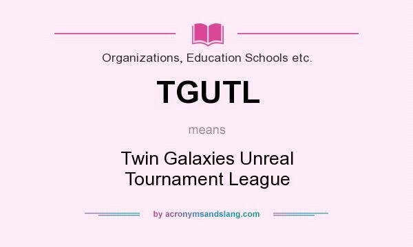 What does TGUTL mean? It stands for Twin Galaxies Unreal Tournament League