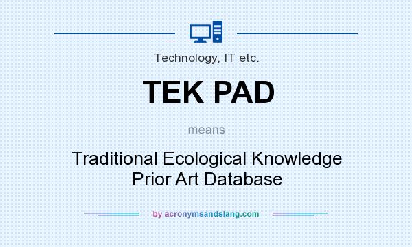 What does TEK PAD mean? It stands for Traditional Ecological Knowledge Prior Art Database