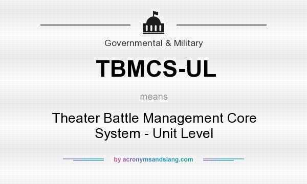 What does TBMCS-UL mean? It stands for Theater Battle Management Core System - Unit Level