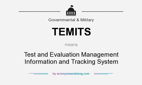 What does TEMITS mean? It stands for Test and Evaluation Management Information and Tracking System