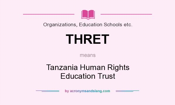 What does THRET mean? It stands for Tanzania Human Rights Education Trust