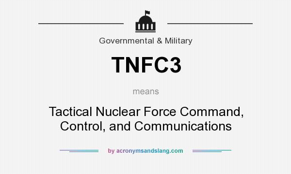 What does TNFC3 mean? It stands for Tactical Nuclear Force Command, Control, and Communications