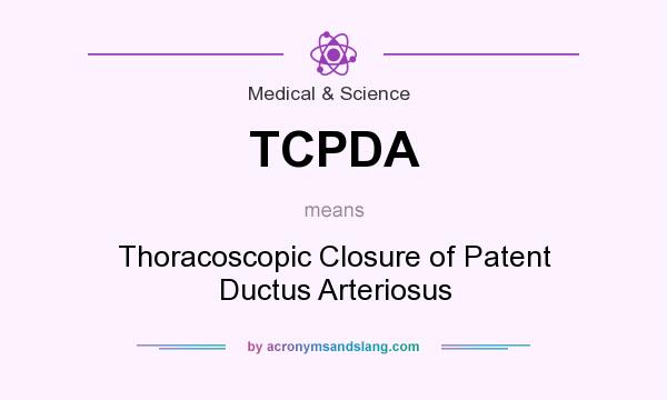 What does TCPDA mean? It stands for Thoracoscopic Closure of Patent Ductus Arteriosus