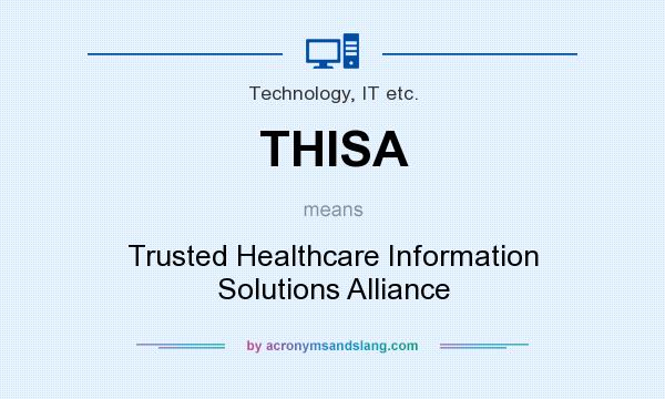 What does THISA mean? It stands for Trusted Healthcare Information Solutions Alliance