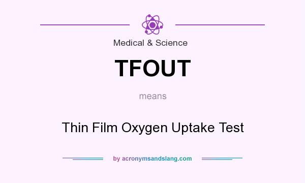 What does TFOUT mean? It stands for Thin Film Oxygen Uptake Test