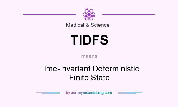 What does TIDFS mean? It stands for Time-Invariant Deterministic Finite State
