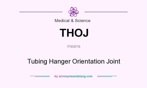 What does THOJ mean? It stands for Tubing Hanger Orientation Joint